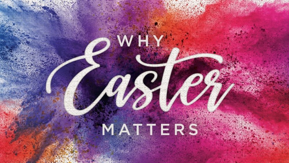 Why Does Easter Matter?