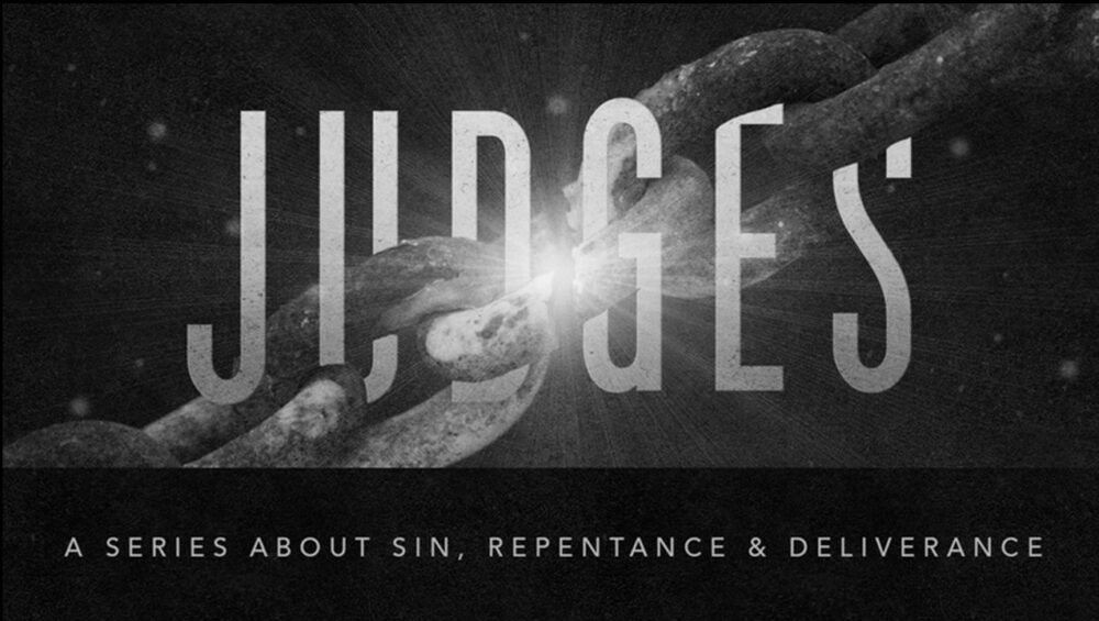 Judges: Sin, Repentance and Deliverance!